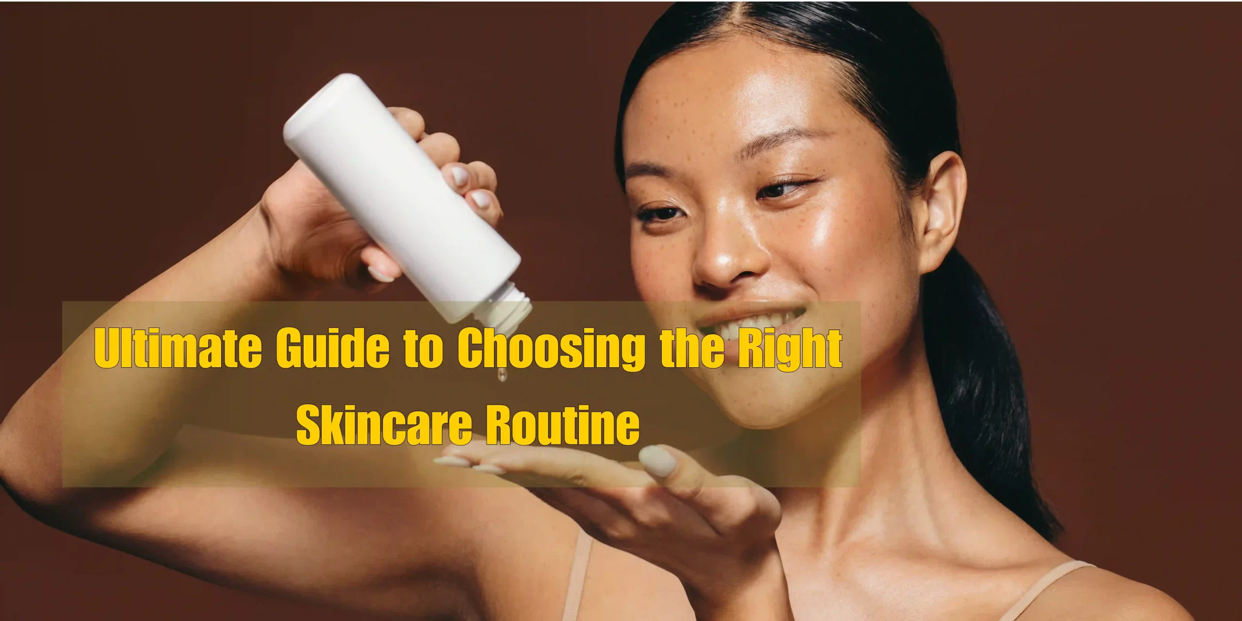 Guide to Choosing the Right Skincare Routine for Your Skin Type